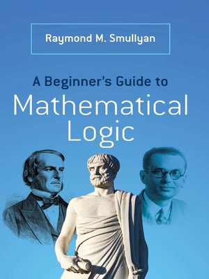 cover image of A Beginner's Guide to Mathematical Logic